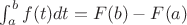 $ \int_{a}^{b}{f(t)dt} = F(b) -F(a)$
