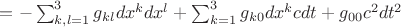 $=-\sum_{k,l=1}^3 g_{kl}dx^kdx^l +\sum_{k=1}^3 g_{k 0}dx^k cdt+g_{00}c^2dt^2$