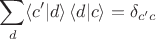 $$\sum_d \langle c'|d\rangle \,\langle d|c\rangle = \delta_{c'c}$$