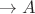 $\rightarrow A $