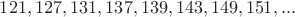 $121, 127, 131, 137, 139, 143, 149, 151, ...$