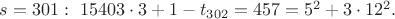$s=301:\ 15403\cdot 3+1-t_{302}=457=5^2+3\cdot 12^2.$