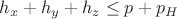 ${{h_x}+ {h_y}+{h_z}}\le{{p}+{p_H}}$