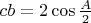 $cb=2\cos\frac{A}{2}$