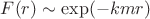 $F(r)\sim \exp(-k m r)$