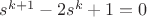 $s^{k+1}-2s^k+1=0$