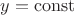$y= \operatorname{const}$