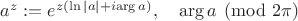 $a^z:=e^{z(\ln|a|+i\mathrm{arg}\,a)},\quad \mathrm{arg}\,a\pmod{2\pi}$