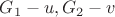 $G_1 - u, G_2 - v $