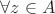 $\forall z \in A$