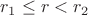 $r_{1} \le r<r_{2}$