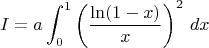 $$I=a\int_0^1\left(\frac{\ln (1-x)}{x}\right)^2\,dx$$