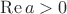 $\operatorname{Re}a>0$