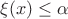 $\xi(x) \leq \alpha$