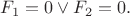 $F_1=0\vee F_2=0.$