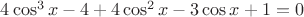 ${4\cos^3x-4+4\cos^2x-3\cos x+1=0}$