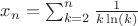 $x_n = \sum_{k=2}^n \frac{1}{k\ln(k)}$