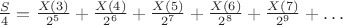 $\frac{S}{4}=\frac{X(3)}{2^5}+ \frac{X(4)}{ 2^6}+ \frac{X(5)}{2^7}+\frac{X(6)}{2^8}+\frac{X(7)}{2^9}+&hellip;$