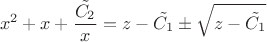 $$x^2+x+\frac{\tilde{C_2}}{x}=z-\tilde{C_1}\pm\sqrt{z-\tilde{C_1}}$$
