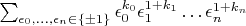 $\sum_{\epsilon_0,\ldots,\epsilon_n\in\{\pm1\}}\epsilon_0^{k_0}\epsilon_1^{1+k_1}\ldots\epsilon_n^{1+k_n}$