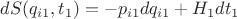 $dS(q_{i1},t_{1}) =  - p_{i1}dq_{i1} + H_{1}dt_{1}$
