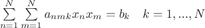$
\begin{array}{*{20}c}
   {\sum\limits_{n = 1}^N {\sum\limits_{m = 1}^N {a_{nmk} x_n x_m }  = b_k } } & {k = 1,...,N}  \\
\end{array}
$