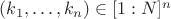 $ (k_1, \dots, k_n) \in [1 : N]^n$