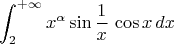 $$\int_{2}^{{+}\infty} {x^\alpha} \sin \frac 1 x \, \cos x \,dx $$