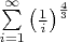 $\sum\limits_{i=1}^{\infty}\left(\frac 1i\right)^{\frac 43}$