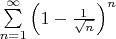\sum\limits_{n=1}^{\infty}\left(1-\frac{1}{\sqrt{n}}\right)^n