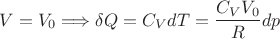 $$V=V_0 \Longrightarrow \delta Q=C_V dT= \frac{C_V V_0}{R} dp$$