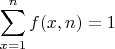 $$\sum\limits_{x=1}^nf(x,n) = 1$$