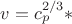 $ v =  c_p^{2/3}*$