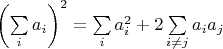 $\left( {\sum\limits_i {a_i } } \right)^2  = \sum\limits_i {a_i^2  + 2} \sum\limits_{i \ne j} {a_i a_j } $