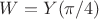 $W=Y(\pi/4)$