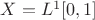 $X = L^1[0,1]$