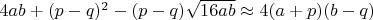$4ab+(p-q)^2-(p-q)\sqrt{16ab}\approx 4(a+p)(b-q)$
