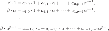 \[\begin{aligned}
\beta\cdot1&=a_{0,0}\cdot1+a_{0,1}\cdot\alpha+\dotsb+a_{0,p-1}\alpha^{p-1},\\
\beta\cdot\alpha&=a_{1,0}\cdot1+a_{1,1}\cdot\alpha+\dotsb+a_{1,p-1}\alpha^{p-1},\\
&\setbox0\hbox{=}\mathrel{\makebox[\wd0]{\vdots}}\\
\beta\cdot\alpha^{p-1}&=a_{p-1,0}\cdot1+a_{p-1,1}\cdot\alpha+\dotsb+a_{p-1,p-1}\alpha^{p-1},
\end{aligned}\]
