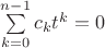 $\sum\limits_{k=0}^{n-1} c_k t^k=0$