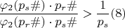 $$\dfrac{\varphi_{2}(p_s\#)\cdot p_r\#}{\varphi_{2}( p_r\#) \cdot p_s\#}>\dfrac {1}{p_{s}}\egno (8)
$$