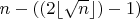$n-((2 \lfloor \sqrt{n} \rfloor)-1)$