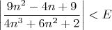 $\bigg|\dfrac{9n^2 - 4n+9}{4n^3+6n^2+2}\bigg|<E$