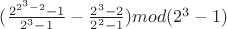 ${(\frac{2^{2^{3} - 2} - 1}{2^{3} - 1} - \frac{2^3 - 2}{2^2 - 1})} mod {(2^3 - 1)}$