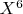 $X^6$