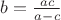 $b=\frac{a c}{a-c}$