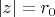 $|z| = r_0$