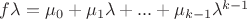 $f \lambda = \mu_0 + \mu_1 \lambda + ... + \mu_{k-1} \lambda^{k-1}$