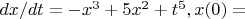 $dx/dt=-x^3+5x^2+t^5,x(0)=с$