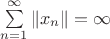 $\sum\limits_{n=1}^\infty\|x_n\|=\infty$