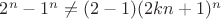 $2^n-1^n\neq(2-1)(2kn+1)^n$